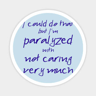 Spike: I'm Paralyzed With Not Caring Very Much (navy text) Magnet